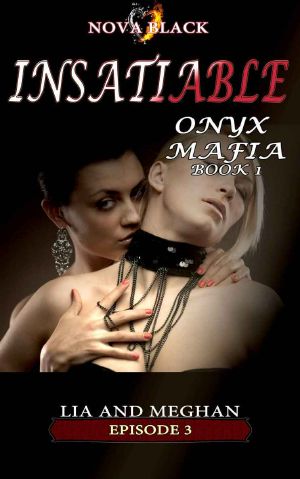 [Insatiable 01] • Onyx Mafia · Insatiable - Episode 3 · (Lia and Meghan) (Onyx Mafia · Insatiable Book 1)